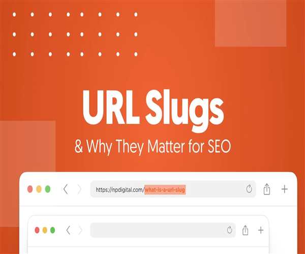 All You Should Know About URL Slug, Why They Matter For SEO