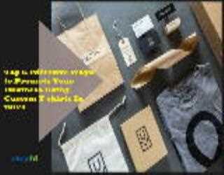 Top 6 Effective Ways to Promote Your Business Using Custom T-shirts In 2021