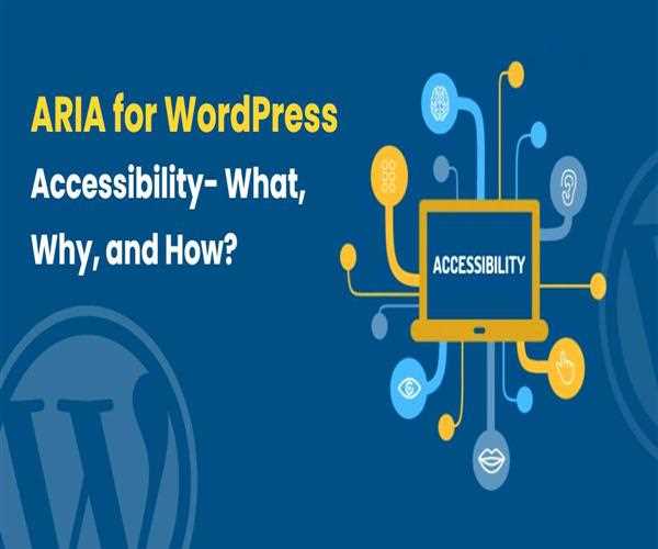 ARIA for WordPress Accessibility- What, Why, and How?