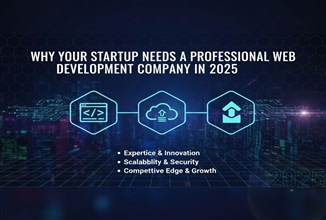 Why Your Startup Needs a Professional Web Development Company in 2025