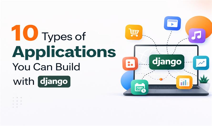 10 Types of Applications You Can Build with Django