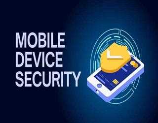 Mobile Device Security: Safeguarding Your Smartphone and Tablet