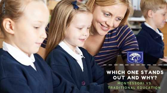 Which One Stands Out And Why?  Montessori Vs Traditional Education