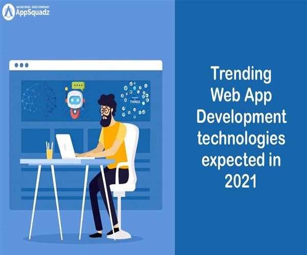 Top 8 trending Web App Development technologies expected in 2021