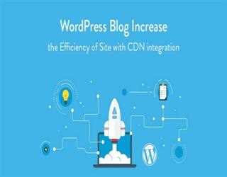 WordPress Blog - Increase the Efficiency of Site with CDN integration