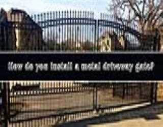How Do You Install A Metal Driveway Gate?