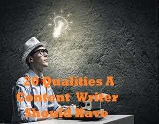 20 Qualities You Should Have: To Be A Best Content Writer!!!