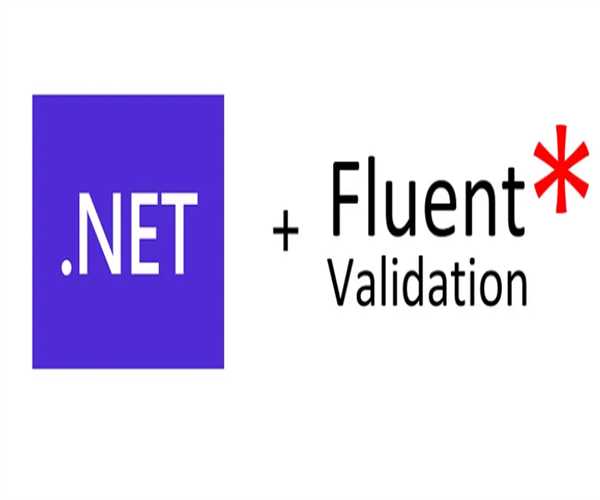 FluentValidation in .NET Core: A Comprehensive Guide and Implementation
