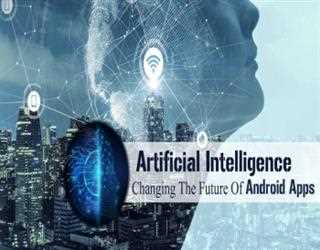 Artificial Intelligence: Changing The Future Of Android Apps