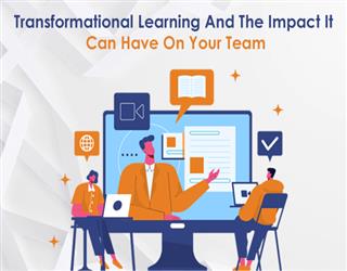 Transformational Learning And The Impact It Can Have On Your Team