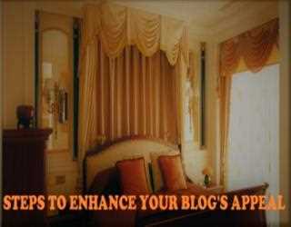 3 Steps To Enhance Your Blog’s Appeal