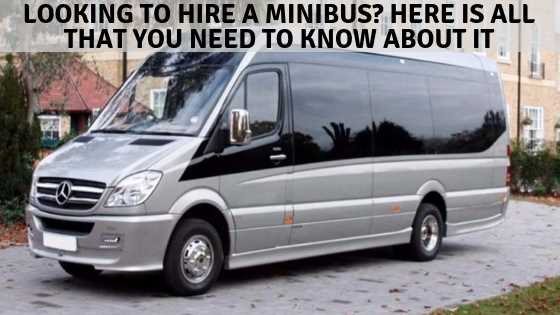 Looking to hire a minibus? Here is all that you need to know about it