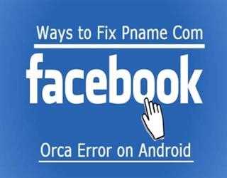 Why is the Pname com facebook orca error that's irritate every Facebook user?