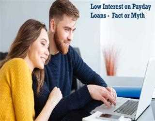 “Low Interest” on Payday Loans - Fact or Myth