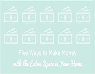 5 Ways to Make Money with the Extra Space in Your Home
