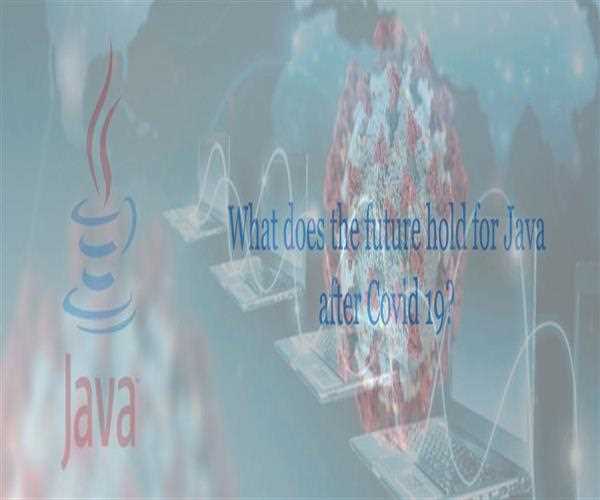 What does the future hold for Java after Covid 19? Get Deep Insights and Features?