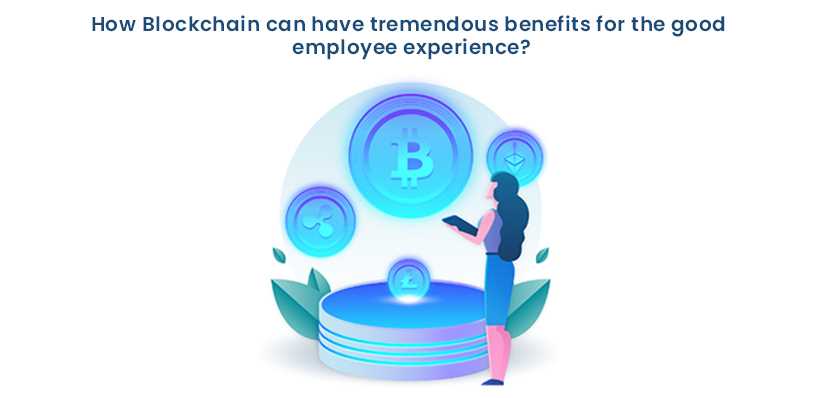 How Blockchain can have tremendous benefits for the good employee experience?