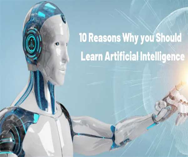 10 Reasons Why You Should Study Artificial Intelligence