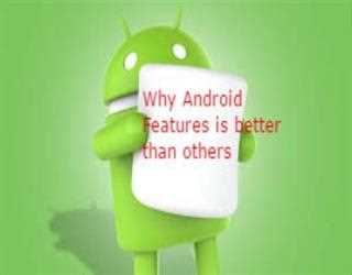 Why Android Features is Better Than others