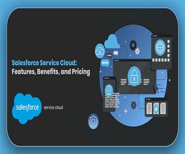 Salesforce Service Cloud: Features, Benefits, and Pricing