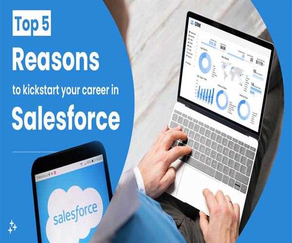 Top 5 Reasons to Kickstart Your Career in Salesforce - 2022