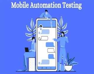 What Is Mobile Automation Testing And How To Get Started?