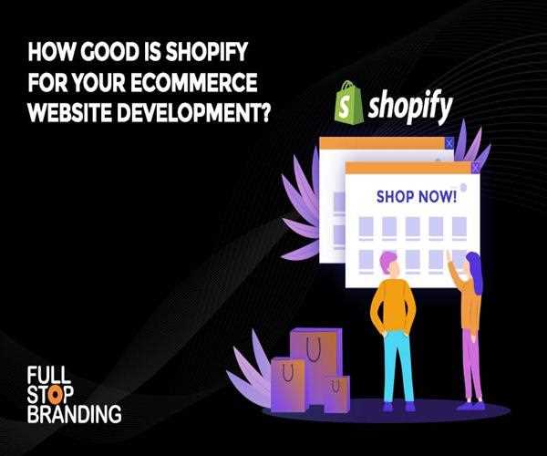 HOW GOOD IS SHOPIFY FOR YOUR ECOMMERCE WEBSITE DEVELOPMENT?