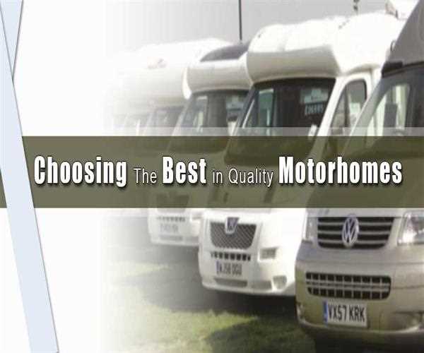 Choosing The Best Quality In Motorhomes