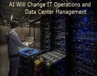 Three Ways AI Will Change IT Operations and Data Center Management