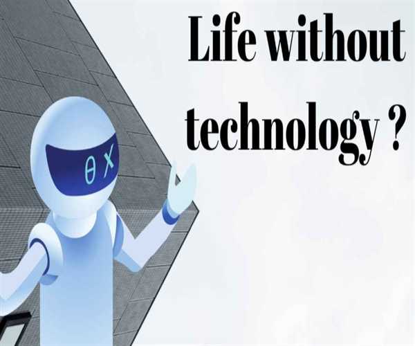 Can we live without technology?