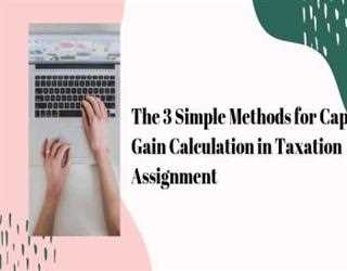The 3 Simple Methods for Capital Gain Calculation in Taxation Assignment