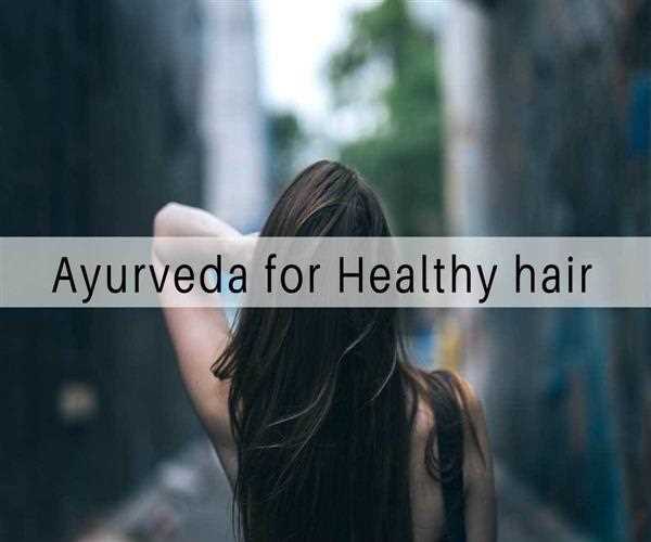 Remedies to get thick and luxurious hair with Ayurvedic Hair Oils