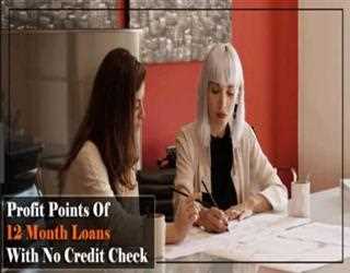 Profit Points of 12 Month Loans with No Credit Check