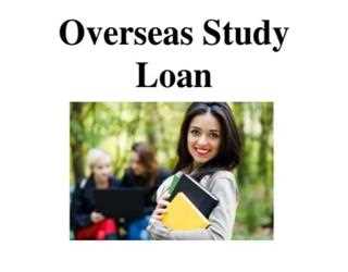 Opt for an overseas study loan to complete your study in foreign nation.