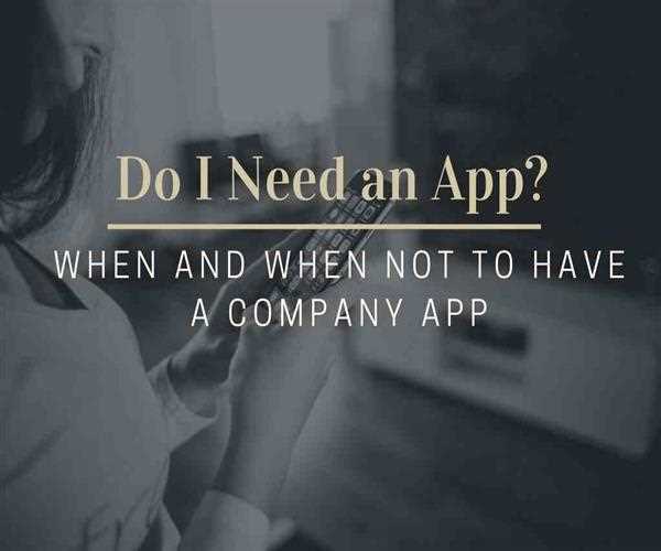 Do I need an App? When + When not to have a Company App