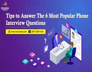 Tips to answer the 6 most popular phone interview questions