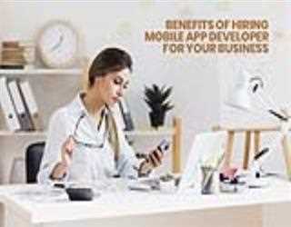 5 Best Benefits of Hiring Mobile App Developer for Your Business