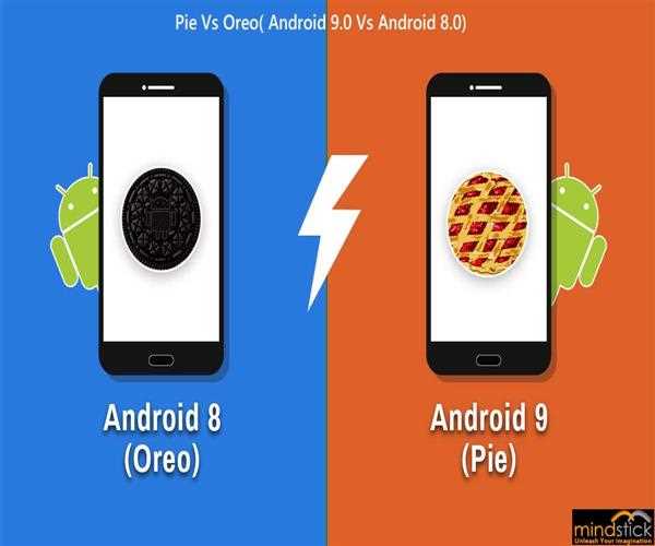 Pie Vs Oreo( Android 9.0 Vs Android 8.0)