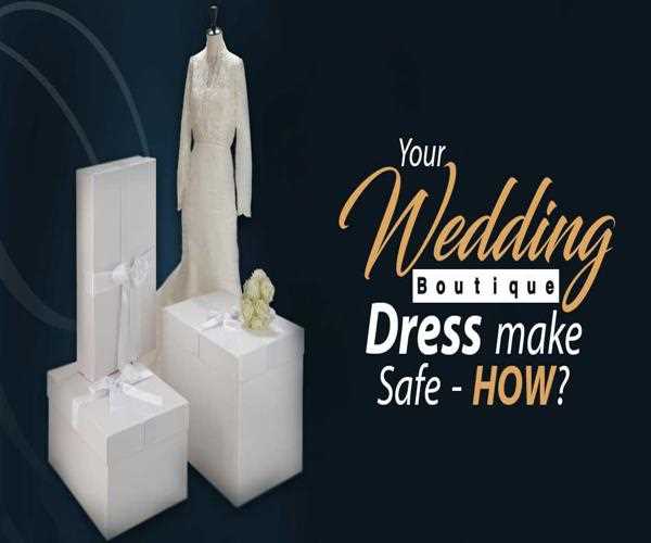 Your Wedding Boutique Dress Make Safe-How? Read it Complete