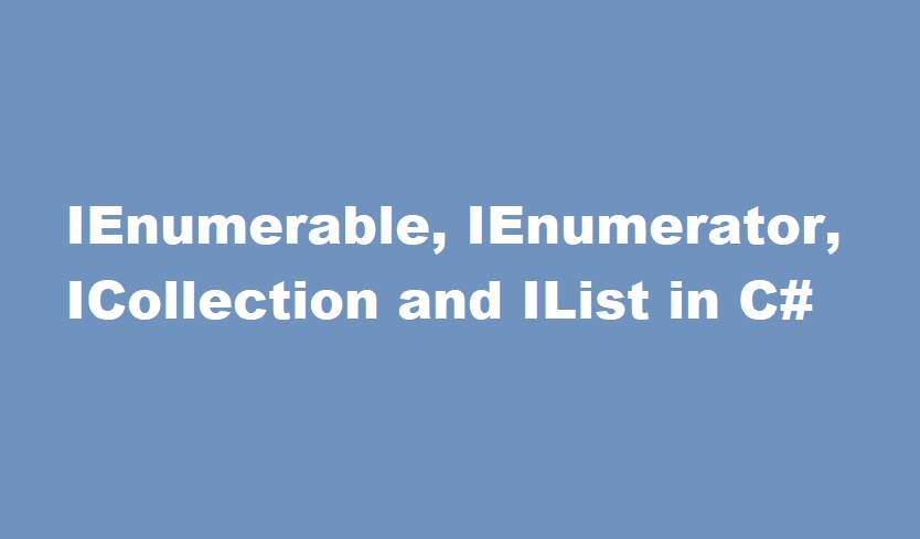 IEnumerable, IEnumerator, ICollection and IList in C#