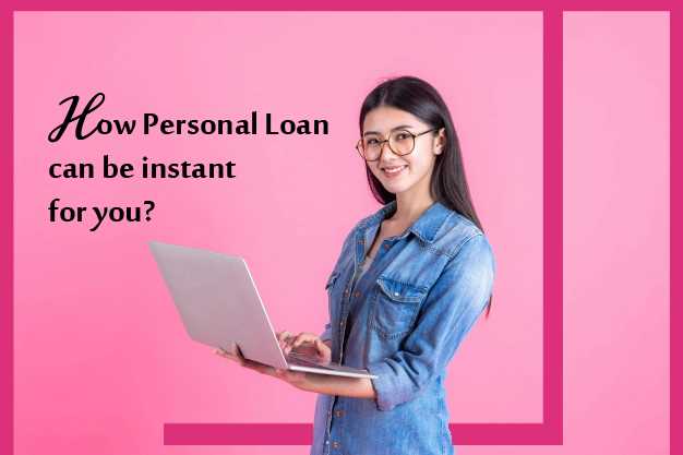How Personal Loan can be instant for you?