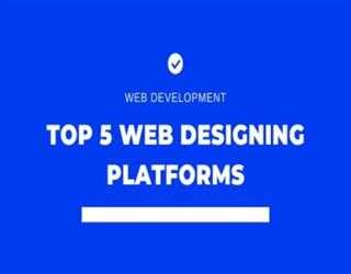 Top 5 Web Designing Platforms to create your Website
