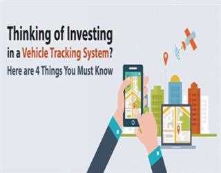 Thinking of Investing in a Vehicle Tracking System? Here are 4 Things You Must Know