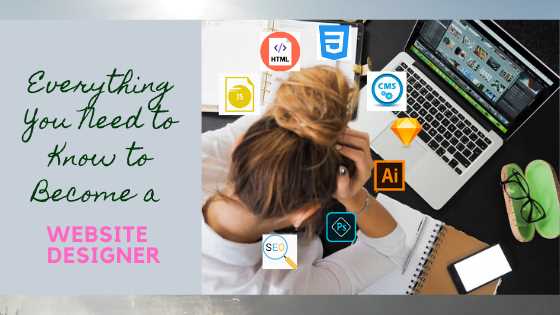 Everything You Need to Know to Become a Website Designer
