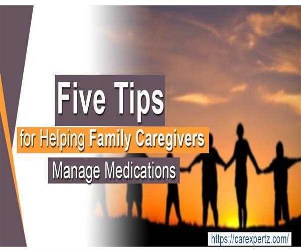 Five Tips for Helping Family Caregivers Manage Medications
