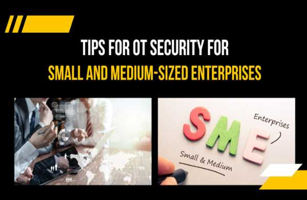 10 Tips for OT Security for Small and Medium-Sized Enterprises (SMEs)