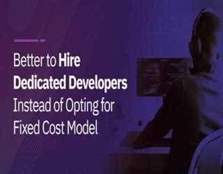 Better to Hire Dedicated Developers Instead of Opting for Fixed Cost Model