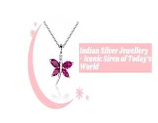 Indian Silver Jewellery - Iconic Siren of Today’s World