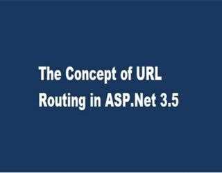 The Concept of URL Routing in ASP.Net 3.5