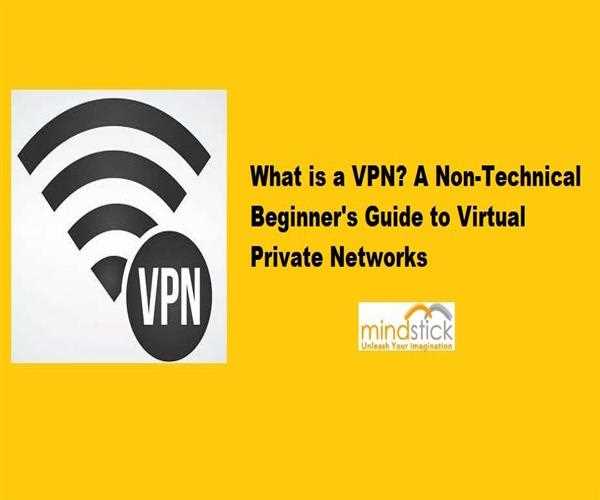 What is a VPN? A Non-Technical Beginner's Guide to Virtual Private Networks